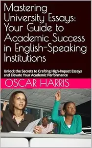 Mastering University Essays: Your Guide to Academic Success in English-Speaking Institutions