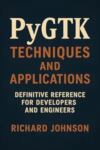 PyGTK Techniques and Applications: Definitive Reference for Developers and Engineers