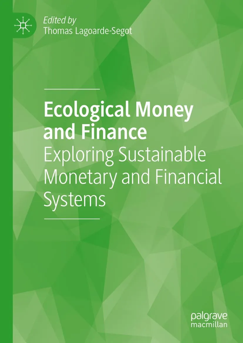 Ecological Money and Finance: Exploring Sustainable Monetary and Financial Systems