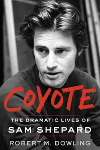 Coyote: The Dramatic Lives of Sam Shepard