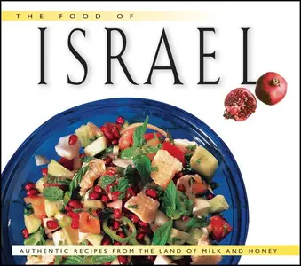 The Food of Israel: Authentic Recipes from the Land of Milk and Honey