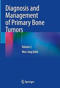 Diagnosis and Management of Primary Bone Tumors: Volume 2