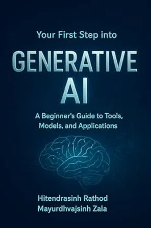 Your First Step into GENERATIVE Al: A Beginner's Guide to Tools, Models, and Applications