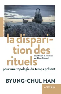 Byung-Chul Han, "La disparition des rituels: Pour une topologie du temps présent"