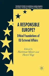 A Responsible Europe?: Ethical Foundations of EU External Affairs