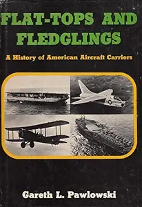 Flat-Tops and Fledglings: A History of American Aircraft Carriers