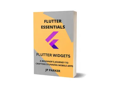 FLUTTER ESSENTIALS - FLUTTER WIDGETS: EXPLORING THE WIDE RANGE OF BUILT-IN WIDGETS