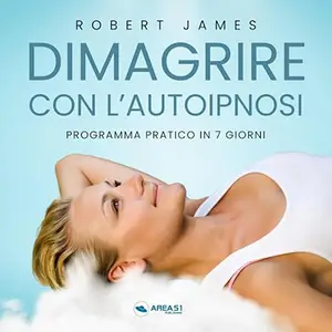 «Dimagrire con l’autoipnosi? Programma pratico in 7 giorni» by Robert James