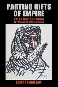 Parting Gifts of Empire: Palestine and India at the Dawn of Decolonization