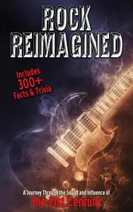 Rock Reimagined - A Journey Through the Sound and Influence of the 21st Century