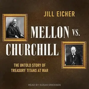 Mellon vs. Churchill: The Untold Story of Treasury Titans at War [Audiobook]