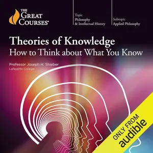 Theories of Knowledge: How to Think About What You Know [TTC Audio]