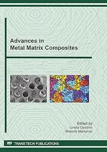 Advances in Metal Matrix Composites: Special Topic Volume With Invited Peer Reviewed Papers Only