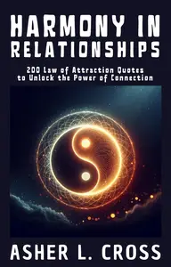 Harmony in Relationships: 200 Law of Attraction Quotes to Unlock the Power of Connection