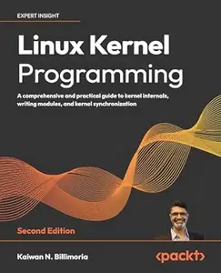 Linux Kernel Programming: A comprehensive and practical guide to kernel internals, writing modules, and kernel synchronization
