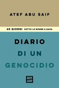 Atef Abu-Saif - Diario di un genocidio. 60 giorni sotto le bombe a Gaza