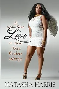 It Will Take Love to Heal These Broken Wings