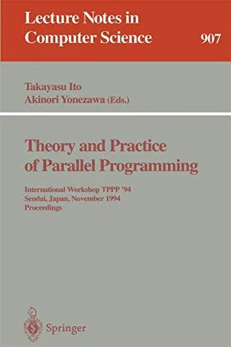 Theory and Practice of Parallel Programming: International Workshop TPPP '94 Sendai, Japan, November 7–9, 1994 Proceedings