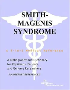 Smith-Magenis Syndrome - A Bibliography and Dictionary for Physicians, Patients, and Genome Researchers