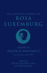 The Complete Works of Rosa Luxemburg, Volume IV: Political Writings 2, On Revolution (1906–1909)