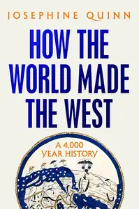 How the World Made the West: A 4,000 Year History, US Edition