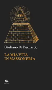 Giuliano Di Bernardo - La mia vita in massoneria