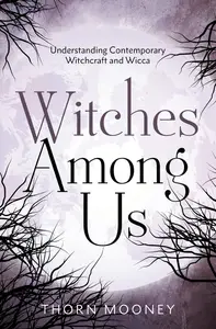 Witches Among Us: Understanding Contemporary Witchcraft and Wicca