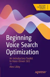 Beginning Voice Search Optimization: An Introductory Toolkit to Voice-Driven SEO (Design Thinking)