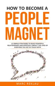 How to Become a People Magnet: 62 Simple Strategies