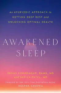 Awakened Sleep: An Ayurvedic Approach to Getting Deep Rest and Unlocking Optimal Health