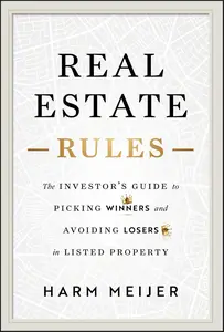 Real Estate Rules: The Investor's Guide to Picking Winners and Avoiding Losers in Listed Property