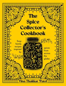 The Spice Collector's Cookbook: Easy family recipes inspired by spices from across the globe