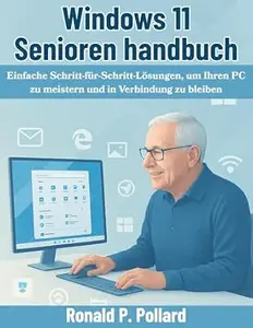 Windows 11 Senioren handbuch: Einfache Schritt-für-Schritt-Lösungen, um Ihren PC zu meistern und in Verbindung zu bleiben