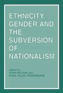 Ethnicity, Gender and the Subversion of Nationalism