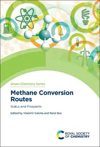 Methane Conversion Routes: Status and Prospects (Green Chemistry Series, Volume 76)