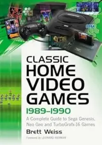 Classic Home Video Games, 1989-1990: A Complete Guide to Sega Genesis, Neo Geo and TurboGrafx-16 Games