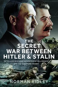The Secret War Between Hitler and Stalin: Intelligence and Counterintelligence on the Eastern Front