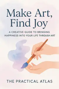Make Art, Find Joy: A Creative Guide to Bringing Happiness into Your Life Through Art (Half Hour Help Happiness Series)