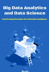 Big Data Analytics and Data Science: Transforming Information into Actionable Intelligence