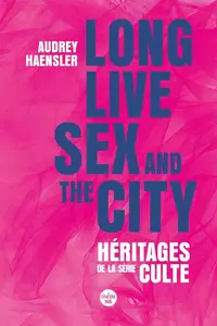 Audrey Haensler, "Long live Sex and the city : Héritages de la série culte"