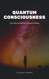 Quantum Consciousness: The Science Behind Emergent Reality: Emergent Consciousness