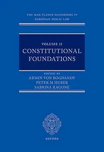 The Max Planck Handbooks in European Public Law: Volume II: Constitutional Foundations