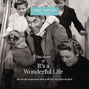 The Heart of It's a Wonderful Life: How the Most Inspirational Movie of All Time Still Inspires the Spirit [Audiobook]