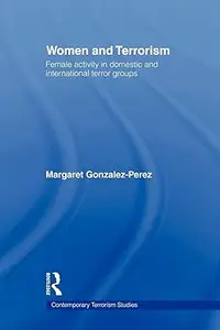 Women and Terrorism: Female Activity in Domestic and International Terror Groups