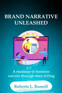 Brand Narrative Unleashed: A Roadmap to Business Success through Storytelling