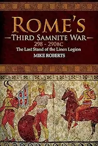 Rome's Third Samnite War, 298–290 BC: The Last Stand of the Linen Legion