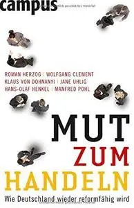 Mut zum Handeln Wie Deutschland wieder reformfaehig wird Edition