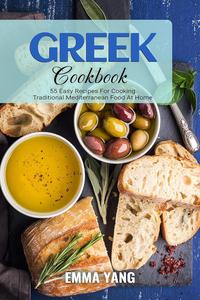 Greek Cookbook: 55 Easy Recipes For Cooking Traditional Mediterranean Food At Home