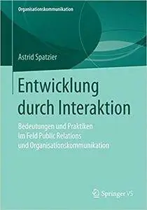 Entwicklung durch Interaktion: Bedeutungen und Praktiken im Feld Public Relations und Organisationskommunikation