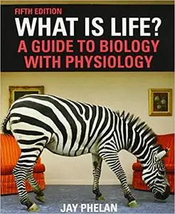 What Is Life? A Guide to Biology with Physiology, 5th Edition